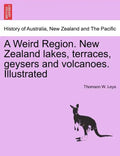 A Weird Region. New Zealand Lakes, Terraces, Geysers and Volcanoes. Illustrated - Paperback