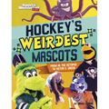 Hockey's Weirdest Mascots: From Al the Octopus to Victor E. Green - Hardcover
