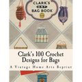 Clark's Bag Book: Crochet Patterns to Make 100 Bags - Paperback