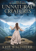 Unnatural Creatures: A Novel of the Frankenstein Women - Hardcover