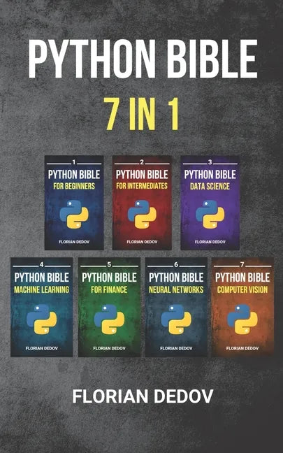 The Python Bible 7 in 1: Volumes One To Seven (Beginner, Intermediate, Data Science, Machine Learning, Finance, Neural Networks, Computer Visio - Paperback