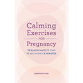 Calming Exercises for Pregnancy: 95 Simple Ways to Find Peace in Only 5 Minutes - Paperback