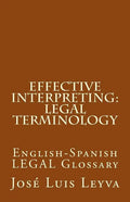 Effective Interpreting: Legal Terminology: English-Spanish LEGAL Glossary - Paperback