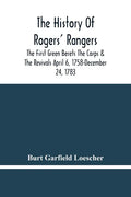 The History Of Rogers' Rangers; The First Green Berets The Corps & The Revivals April 6, 1758-December 24, 1783 - Paperback