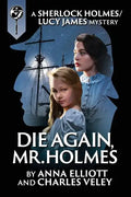 Die Again, Mr. Holmes: A Sherlock Holmes and Lucy James Mystery - Paperback