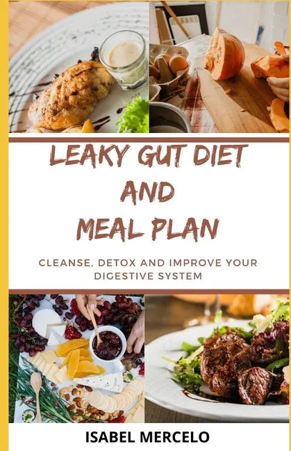 Leaky Gut Diet and Meal Plan: Cleanse, Detox And Improve Your Digestive System - Paperback