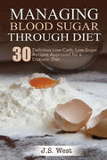 Diabetes: Managing Blood Sugar Through Diet. 30 Delicious Low-Carb, Low-Sugar Recipes Approved for a Diabetic Diet - Paperback