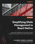 Simplifying State Management in React Native: Master state management from hooks and context through to Redux, MobX, XState, Jotai and React Query - Paperback