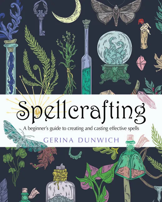 Spellcrafting: A Beginner's Guide to Creating and Casting Effective Spells - Paperback