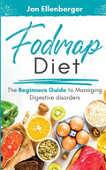 Fodmap Diet The Beginners Guide to Managing Digestive Disorders - Paperback