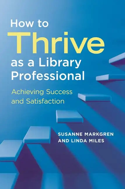 How to Thrive as a Library Professional: Achieving Success and Satisfaction - Paperback