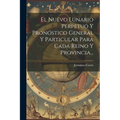 El Nuevo Lunario Perpetuo Y Prontico General Y Particular Para Cada Reino Y Provincia... - Paperback