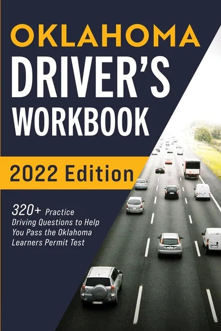 Oklahoma Driver's Workbook: 320+ Practice Driving Questions to Help You Pass the Oklahoma Learner's Permit Test - Paperback
