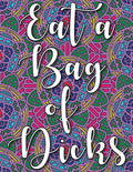 Eat a Bag of Dicks: swear word coloring book for adults stress relieving designs 8.5" X 11" Mandala Designs 54 Pages - Paperback