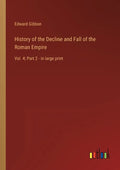 History of the Decline and Fall of the Roman Empire: Vol. 4; Part 2 - in large print - Paperback