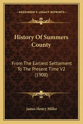 History Of Summers County: From The Earliest Settlement To The Present Time V2 (1908) - Paperback