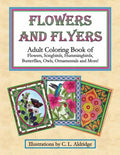 Flowers and Flyers: Adult Coloring Book of Flowers, Songbirds, Hummingbirds, Butterflies, Owls, Ornamentals and More! - Paperback