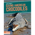 Saving American Crocodiles - Library Binding