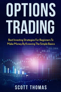Options Trading: Best Investing Strategies for Beginners to Make Money by Knowing the Simple Basics - Paperback