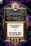 The Collected Strange & Science Fiction of H. G. Wells: Volume 3-The Sleeper Awakes & The First Men in the Moon - Hardcover