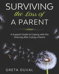 Surviving the Loss of a Parent: A Support guide to Coping with the Grieving after Losing a Parent - Paperback