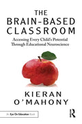 The Brain-Based Classroom: Accessing Every Child's Potential Through Educational Neuroscience - Paperback