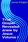 True Gospel Revealed anew by Jesus Vol I - Paperback