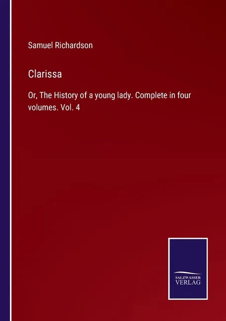 Clarissa: Or, The History of a young lady. Complete in four volumes. Vol. 4 - Paperback