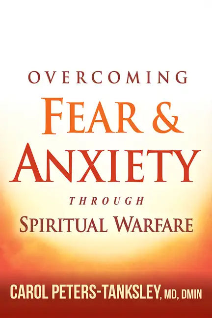 Overcoming Fear and Anxiety Through Spiritual Warfare - Paperback
