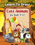 Learn To Draw Cute Animals For Kids 9-12 - Paperback