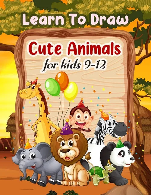 Learn To Draw Cute Animals For Kids 9-12 - Paperback