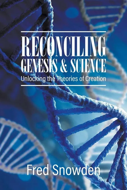 Reconciling Genesis and Science: Unlocking the Theories of Creation - Paperback