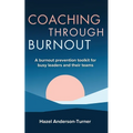 Coaching Through Burnout: A burnout prevention toolkit for busy leaders and their teams - Paperback