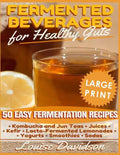 Fermented Beverages for Healthy Guts ***Large Print Edition***: 50 Easy Fermentation Recipes - Kombucha and Jun Teas, Juices, Kefir, Lacto-Fermented L - Paperback
