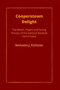 Cooperstown Delight: The Biases, Players, and Voting Process of the National Baseball Hall of Fame - Paperback