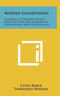 Modern Gunsmithing: A Manual Of Firearms Design, Construction And Remodeling, For Amateurs And Professionals - Hardcover