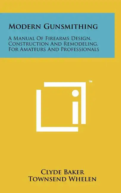 Modern Gunsmithing: A Manual Of Firearms Design, Construction And Remodeling, For Amateurs And Professionals - Hardcover