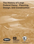 The History of Large Federal Dams: Planning, Design, and Construction - Paperback