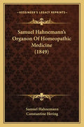 Samuel Hahnemann's Organon Of Homeopathic Medicine (1849) - Paperback