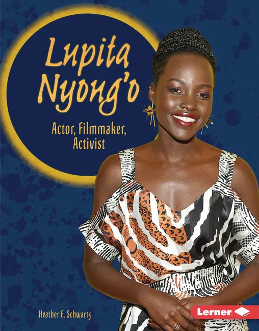 Lupita Nyong'o: Actor, Filmmaker, Activist - Library Binding