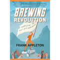 Brewing Revolution: Pioneering the Craft Beer Movement - Paperback