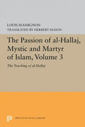 The Passion of Al-Hallaj, Mystic and Martyr of Islam, Volume 3: The Teaching of Al-Hallaj - Paperback