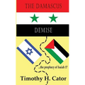 The Damascus Demise: ... the prophecy of Isaiah 17 - Paperback