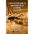 A Pipe Hitters Guide to Long Range Rifles & Sniping - Paperback