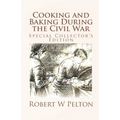 Cooking and Baking During the Civil War: A Unique Collection of Famly Recipes and Tidbits of History From the Time of the War of Northern Aggression - Paperback
