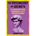 The Psychology of Secrets: My Adventures with Murderers, Cults and Influencers - Hardcover