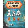 The Animal Yoga Alphabet: The World's First Animal Yoga Book for Kids of All Ages. Spectacular Illustrations & Fun Animal Facts! - Paperback
