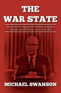 The War State: The Cold War Origins Of The Military-Industrial Complex And The Power Elite, 1945-1963 - Paperback