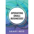 Operating Small Businesses: By managing their finances, communicating with their employees, and following all laws and regulations, entrepreneurs - Paperback