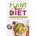 Plant-Based Diet: The Simple Plant Base Diet Meal Plan: Beginners Cookbook to Plan Your Meals for Every Week - Paperback